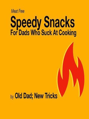 cover image of Speedy Meat Free Snacks for Dad Who Suck at Cooking